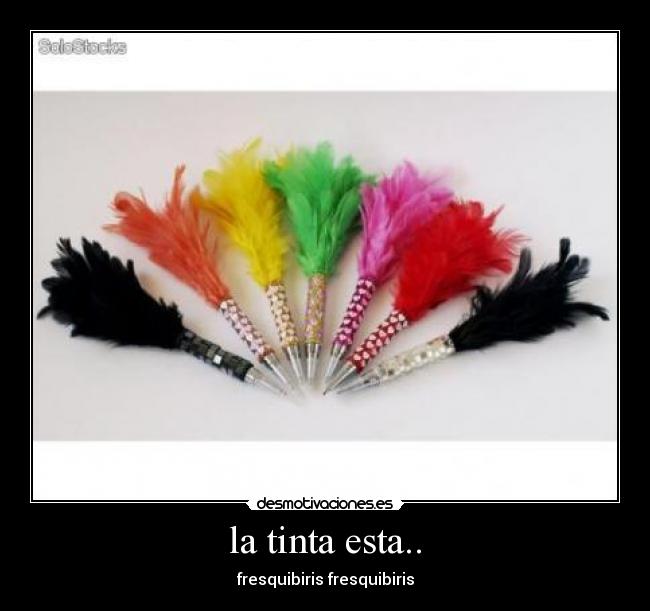 la tinta esta.. - fresquibiris fresquibiris