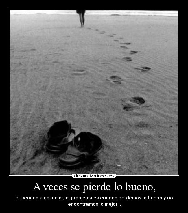 A veces se pierde lo bueno, - 