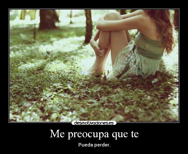 Me preocupa que te - 