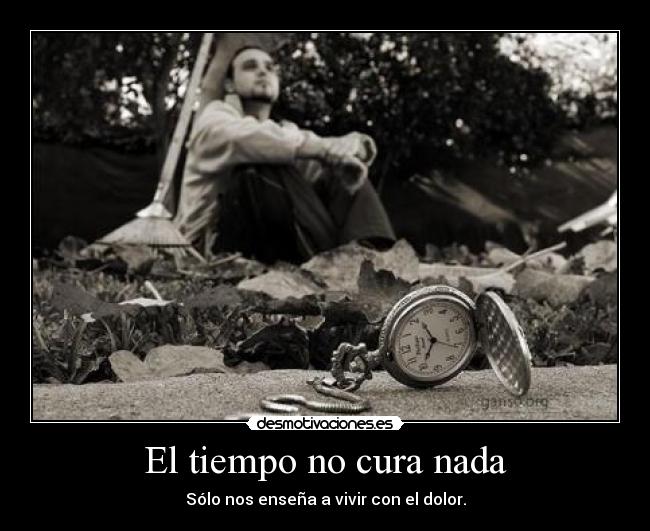 El tiempo no cura nada -