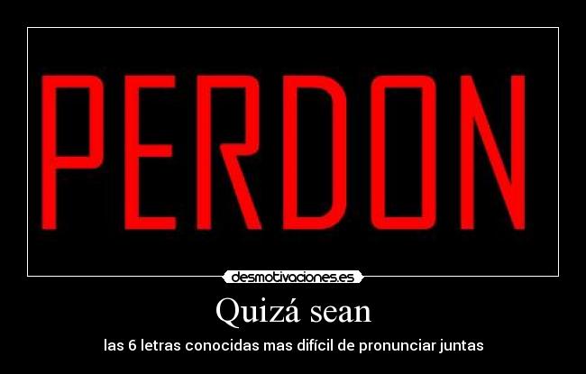 Quizá sean - las 6 letras conocidas mas difícil de pronunciar juntas
