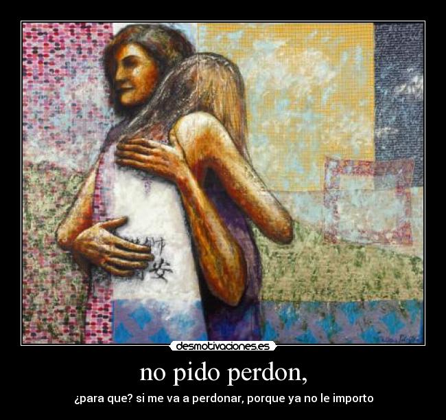 no pido perdon, -