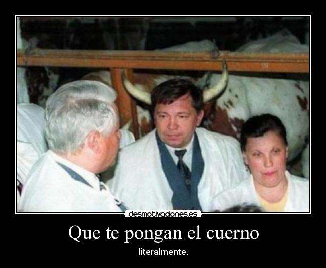 Que te pongan el cuerno - literalmente.