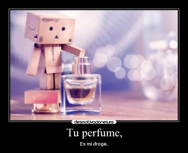 Tu perfume, -