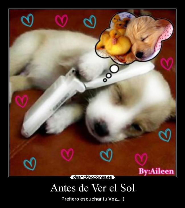 Antes de Ver el Sol - Prefiero escuchar tu Voz... :)