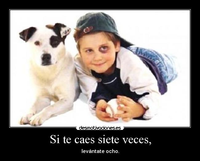 Si te caes siete veces, - levántate ocho.