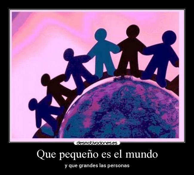 Que pequeño es el mundo -