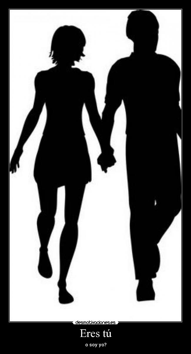 Eres tú - o soy yo?