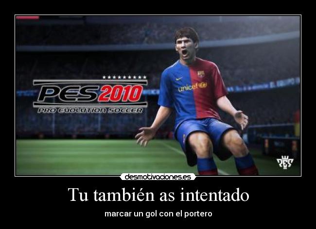 Tu también as intentado - marcar un gol con el portero