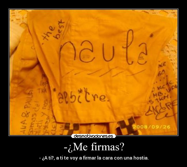 -¿Me firmas? -
