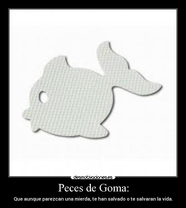 Peces de Goma: -