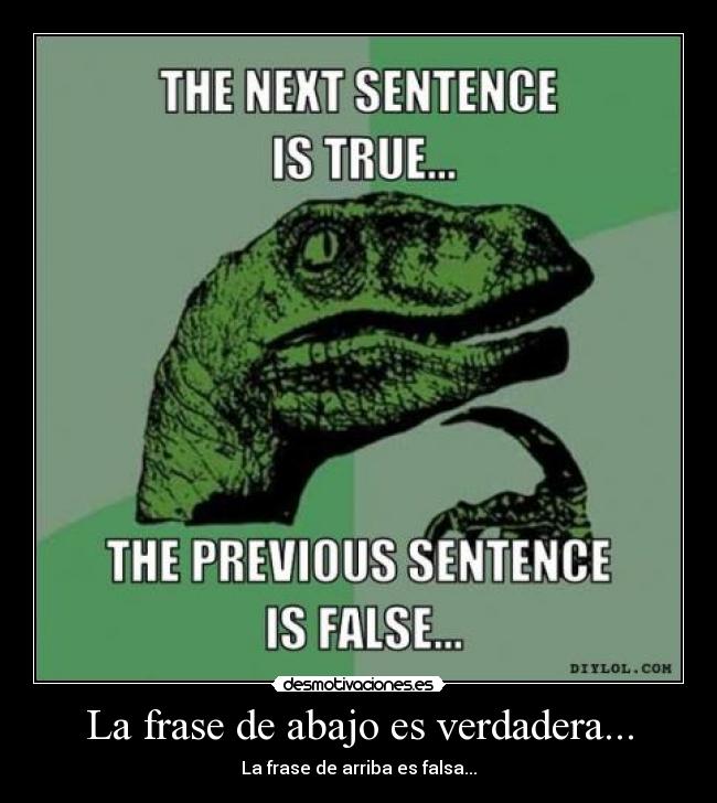 La frase de abajo es verdadera... - La frase de arriba es falsa...