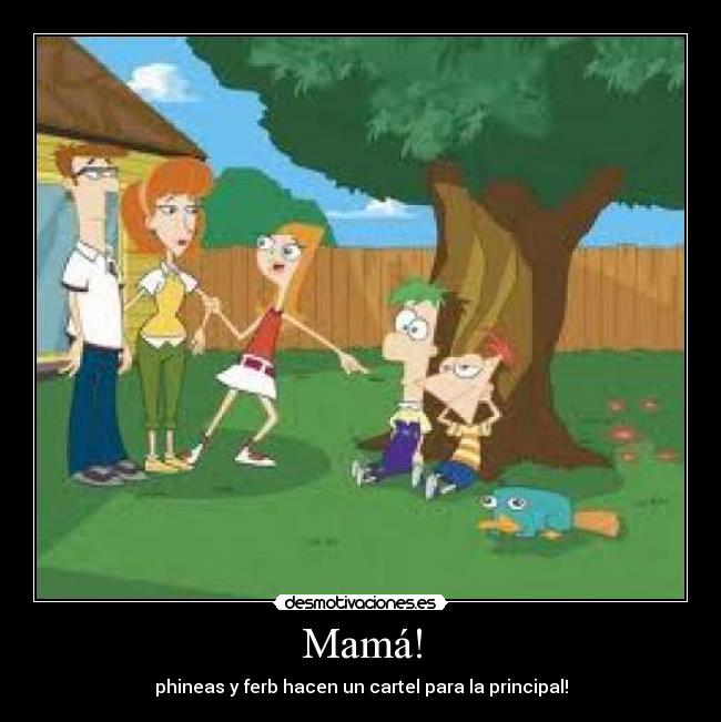 Mamá! - phineas y ferb hacen un cartel para la principal!