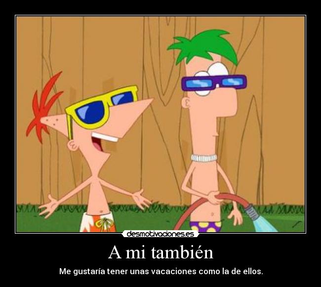 A mi también - Me gustaría tener unas vacaciones como la de ellos.