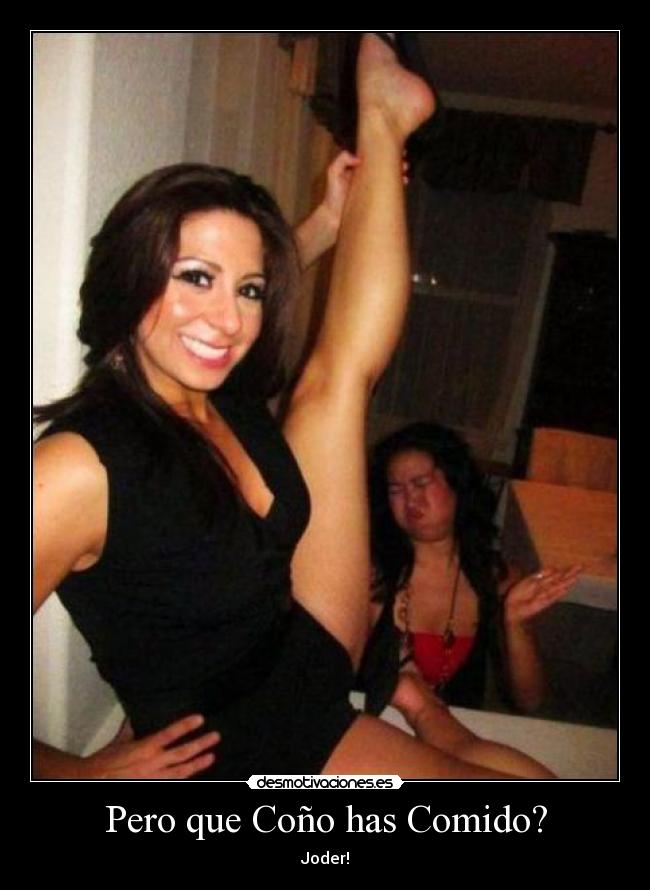 Pero que Coño has Comido? - Joder!