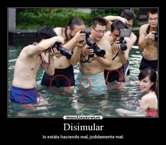 Disimular - lo estáis haciendo mal, jodidamente mal.