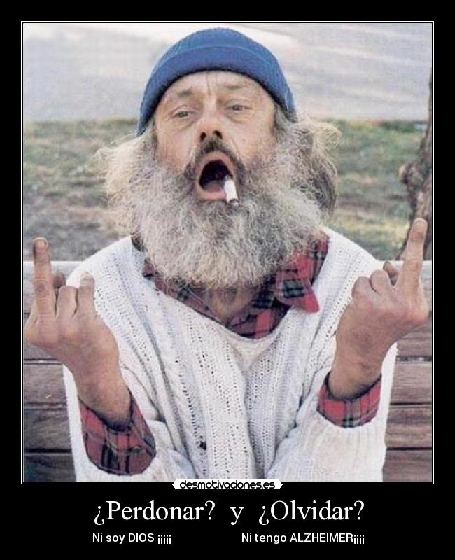 ¿Perdonar?  y  ¿Olvidar? - 