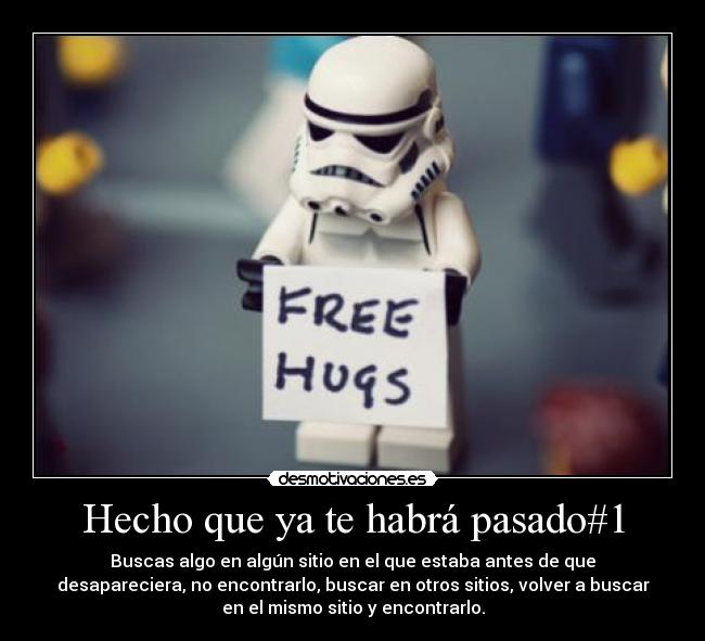 Hecho que ya te habrá pasado#1 - Buscas algo en algún sitio en el que estaba antes de que
desapareciera, no encontrarlo, buscar en otros sitios, volver a buscar
en el mismo sitio y encontrarlo.