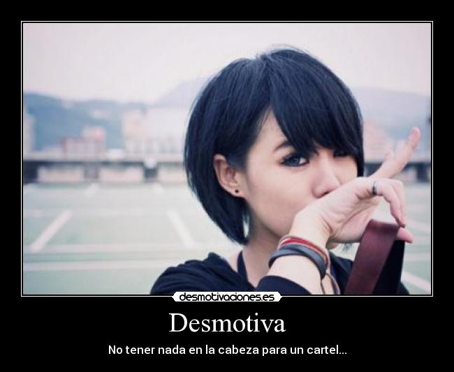 Desmotiva - No tener nada en la cabeza para un cartel...
