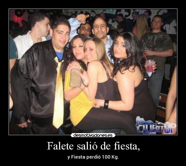 Falete salió de fiesta, -