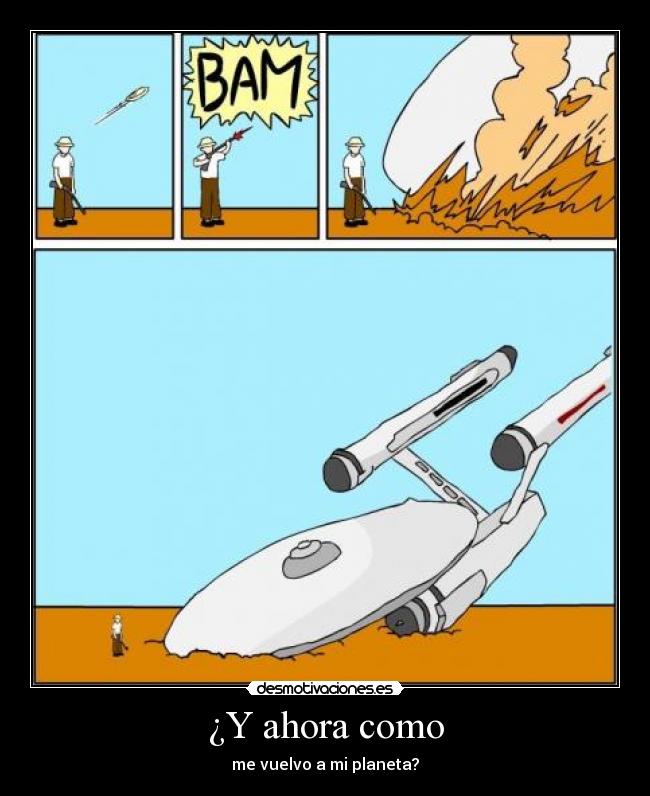 ¿Y ahora como - me vuelvo a mi planeta?
