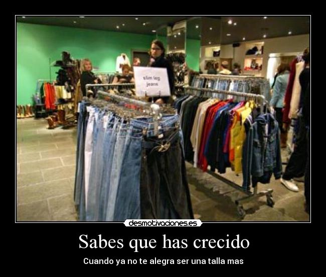 Sabes que has crecido -