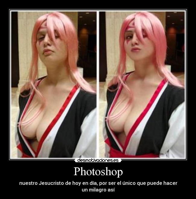 Photoshop - nuestro Jesucristo de hoy en día, por ser el único que puede hacer un milagro así