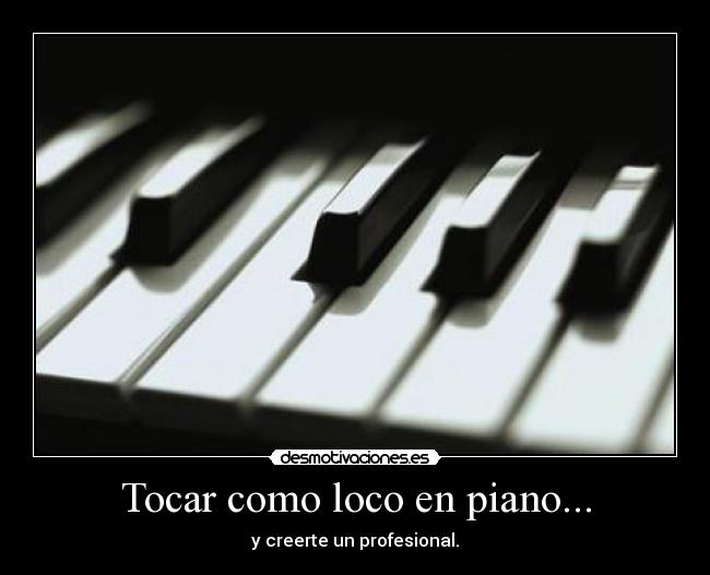 Tocar como loco en piano... - 