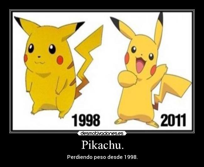 Pikachu. - Perdiendo peso desde 1998.