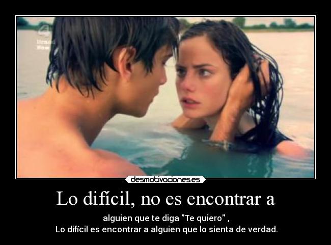 Lo difícil, no es encontrar a -