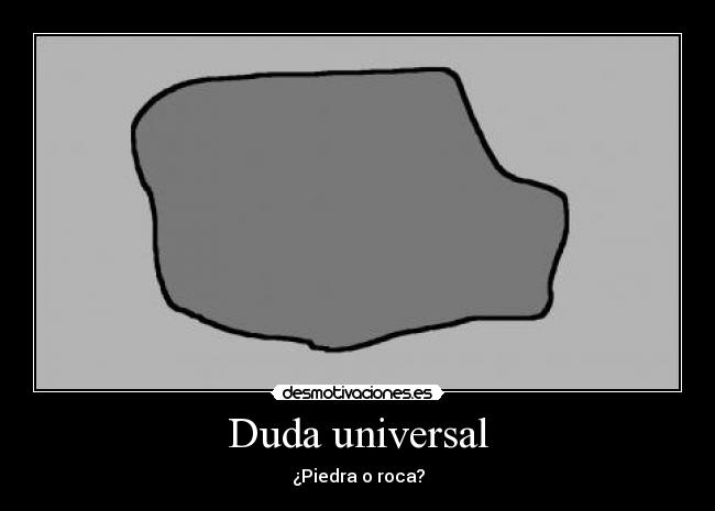 Duda universal - ¿Piedra o roca?