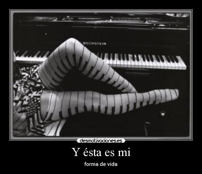 Y ésta es mi - forma de vida