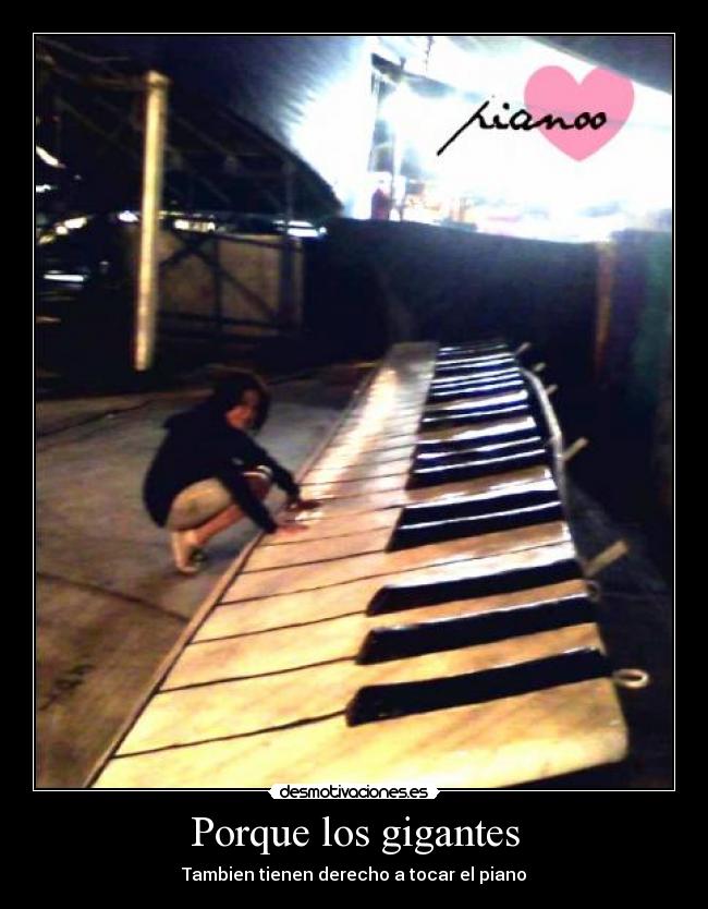 Porque los gigantes - Tambien tienen derecho a tocar el piano