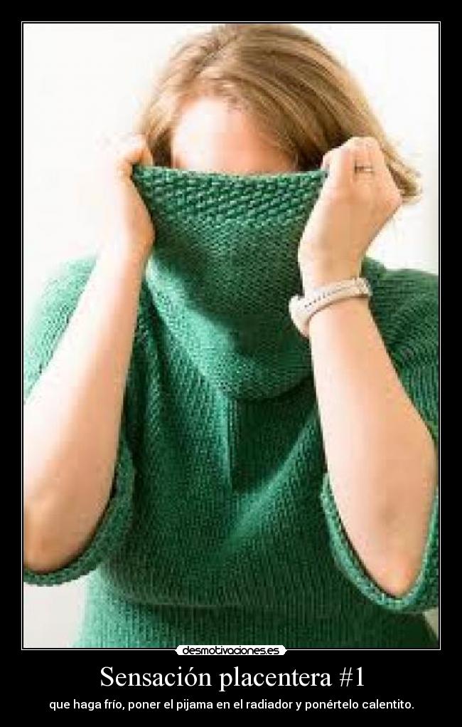 Sensación placentera #1 - que haga frío, poner el pijama en el radiador y ponértelo calentito.