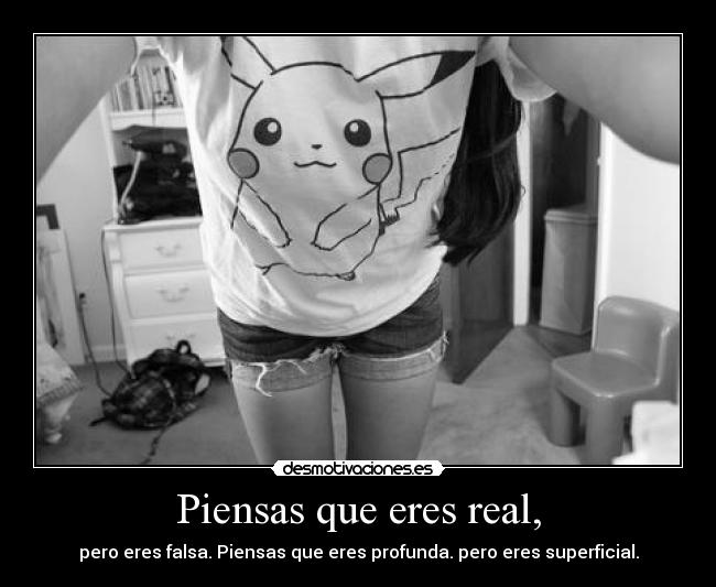 Piensas que eres real, - 