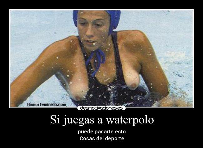 Si juegas a waterpolo - puede pasarte esto
Cosas del deporte