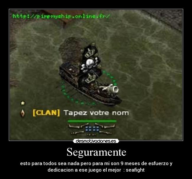 Seguramente - esto para todos sea nada pero para mi son 9 meses de esfuerzo y
dedicacion a ese juego el mejor : seafight