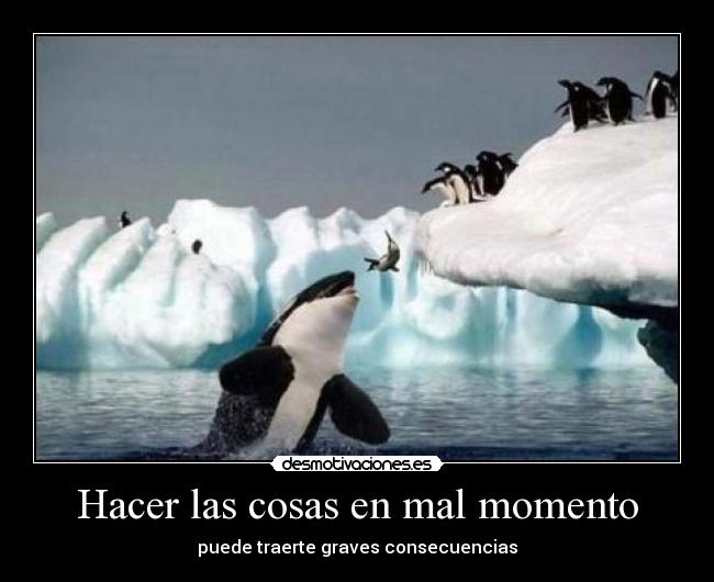 Hacer las cosas en mal momento - 