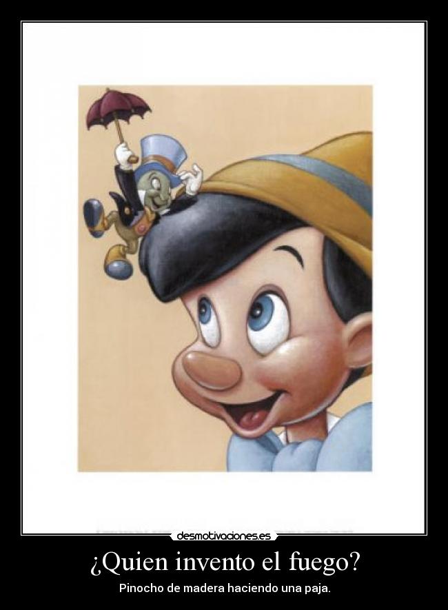 ¿Quien invento el fuego? - Pinocho de madera haciendo una paja.