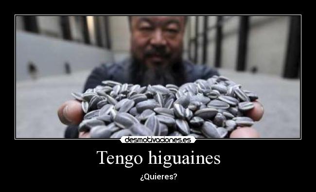 Tengo higuaines - ¿Quieres?