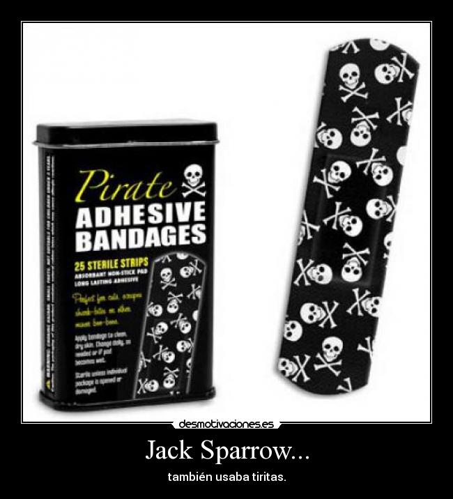Jack Sparrow... - también usaba tiritas.