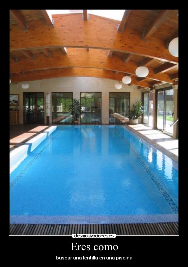 Eres como - buscar una lentilla en una piscina