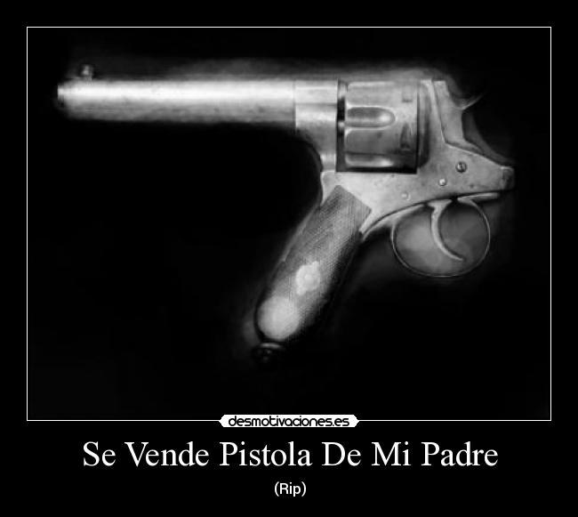 carteles padre rip suicidio pistola nuevo modelo desmotivaciones