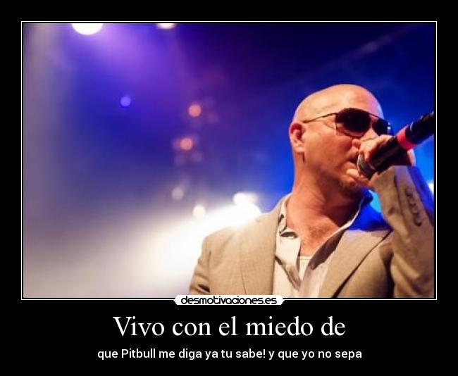 Vivo con el miedo de -