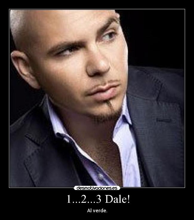 1...2...3 Dale! - Al verde.