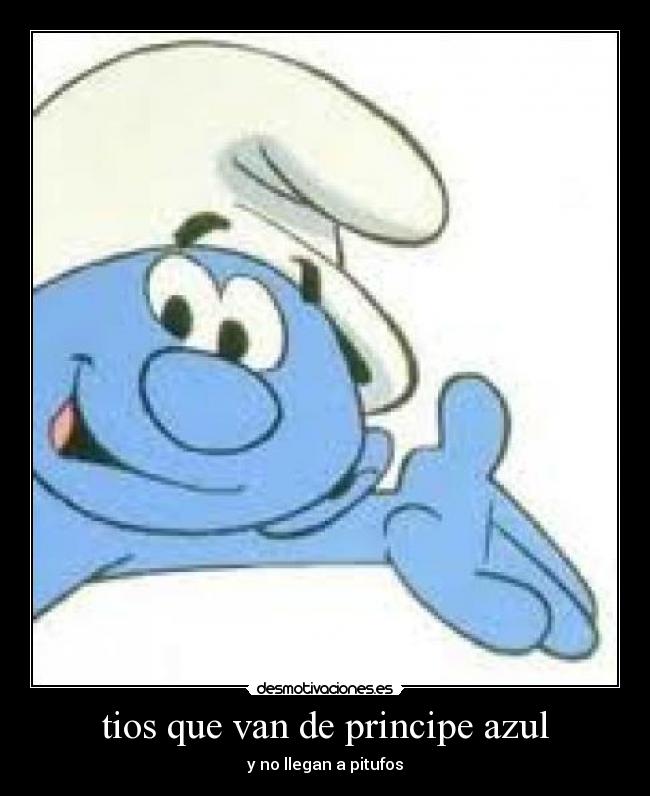 tios que van de principe azul - y no llegan a pitufos