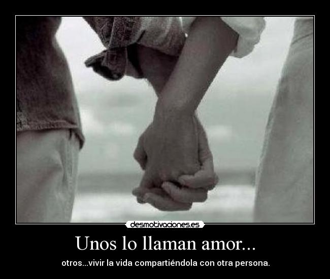 Unos lo llaman amor... - 