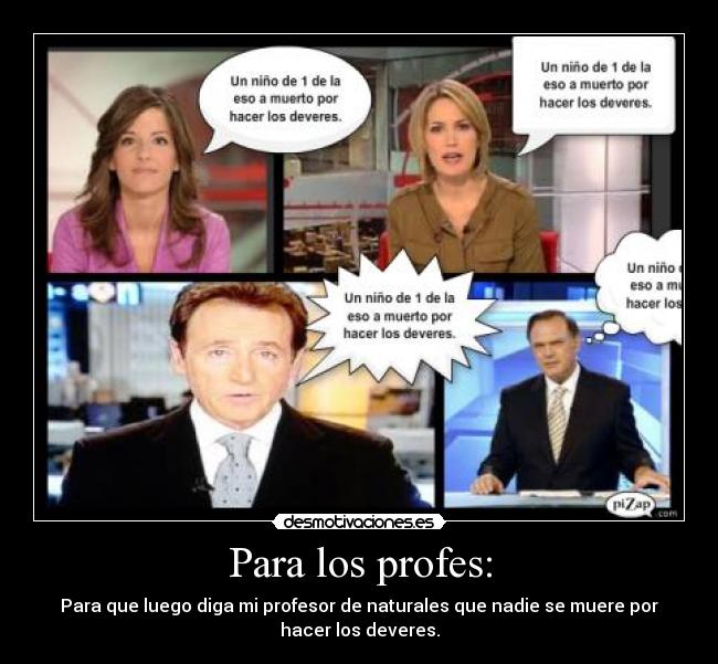 Para los profes: - Para que luego diga mi profesor de naturales que nadie se muere por
hacer los deveres.