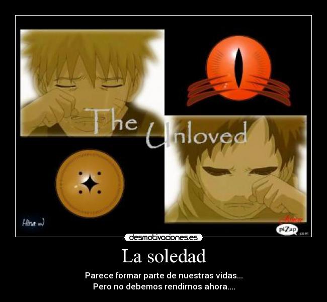 La soledad - Parece formar parte de nuestras vidas...
Pero no debemos rendirnos ahora....
