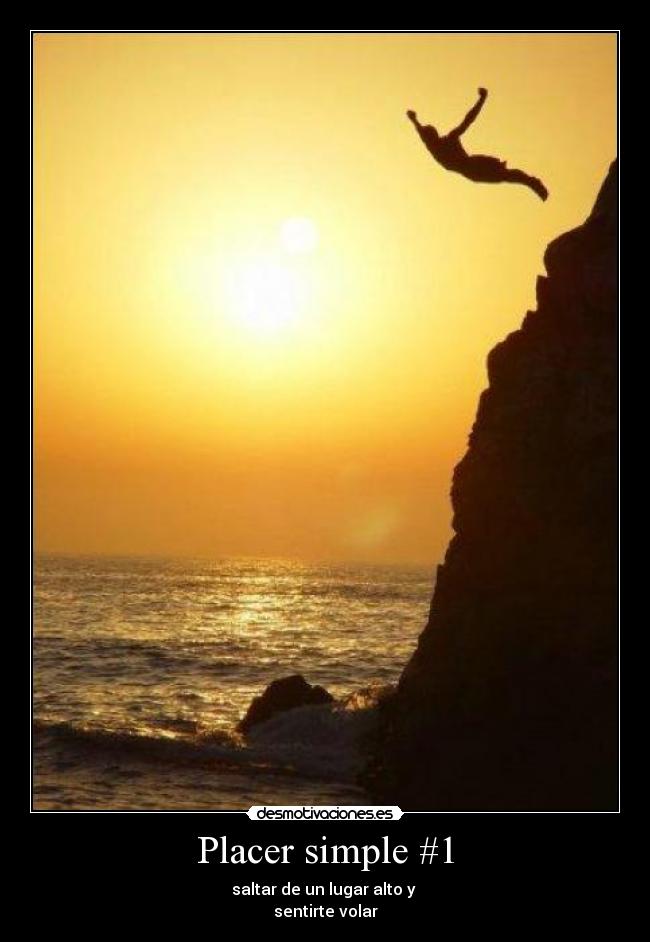 Placer simple #1 - saltar de un lugar alto y 
sentirte volar
